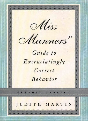 miss manners guide to excruciatingly correct behavior freshly updated judith martin 0739462172,
