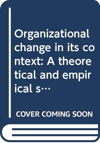 organizational change in its context a theoretical and empirical study of the linkages between organizational