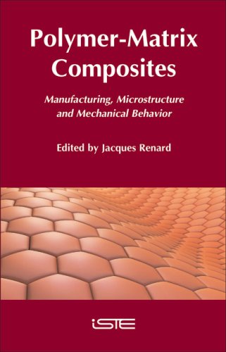 polymer matrix composites manufacturing microstructure and mechanical behavior 1st edition jacques renard