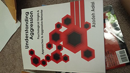 understanding agression psychological origins and approaches to aggressive behavior  azadeh aalai 1936306336,