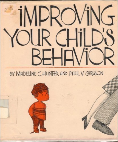 improving your childs behavior madeline c. hunter, paul v. carlson 0935567070, 9780935567076
