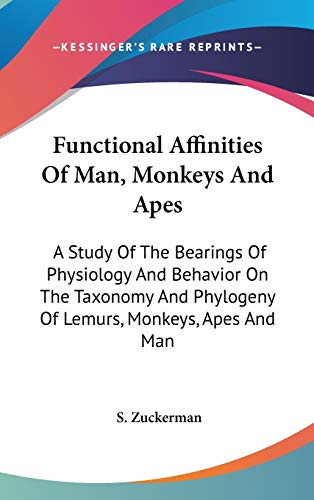 functional affinities of man monkeys and apes a study of the bearings of physiology and behavior on the