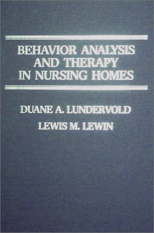 behavior analysis and therapy in nursing homes  duane a. lundervold, lewis m. lewin 0398058075, 9780398058074