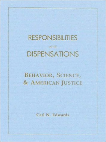 responsibilities and dispensations behavior science and american justice  edwards, carl n. 0970512880,