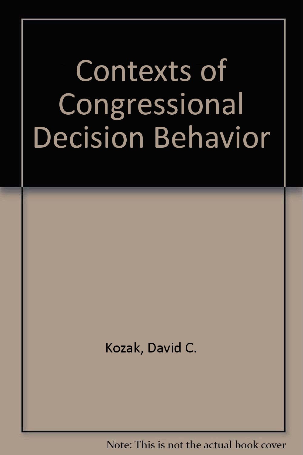 contexts of congressional decision behavior  david c. kozak 0819139998, 9780819139993