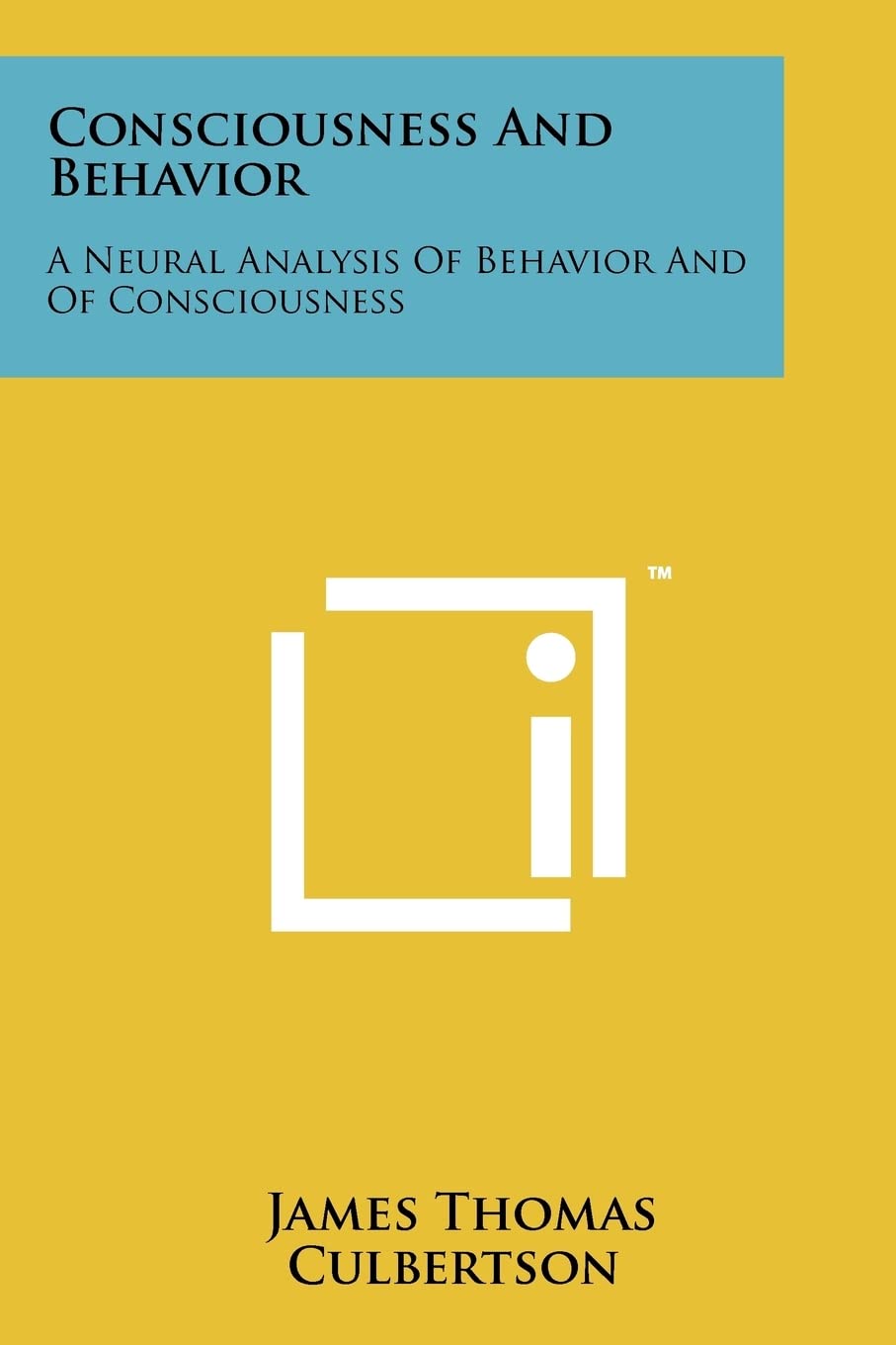 consciousness and behavior a neural analysis of behavior and of consciousness culbertson, james thomas
