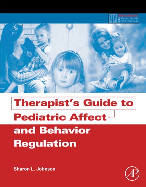 therapists guide to pediatric affect and behavior regulation 1st edition johnson, sharon l. 012386884x,