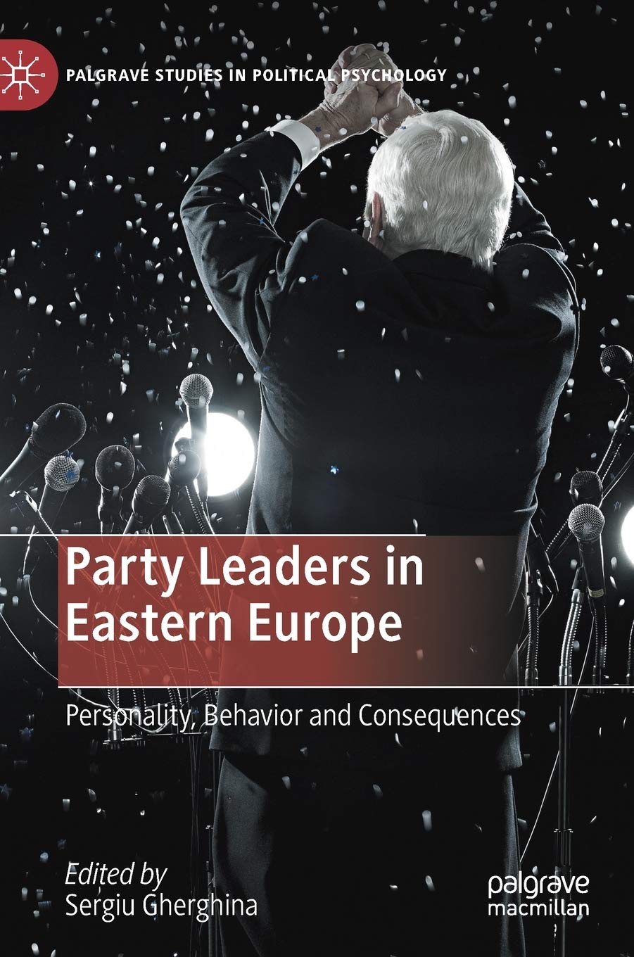 party leaders in eastern europe personality behavior and consequences 1st edition sergiu gherghina