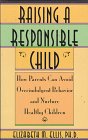 raising a responsible child how parents can avoid overindulgent behavior and nurture healthy children 1st