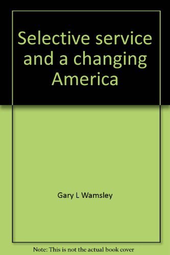 selective service and a changing america a study of organizational environmental relationships  wamsley, gary