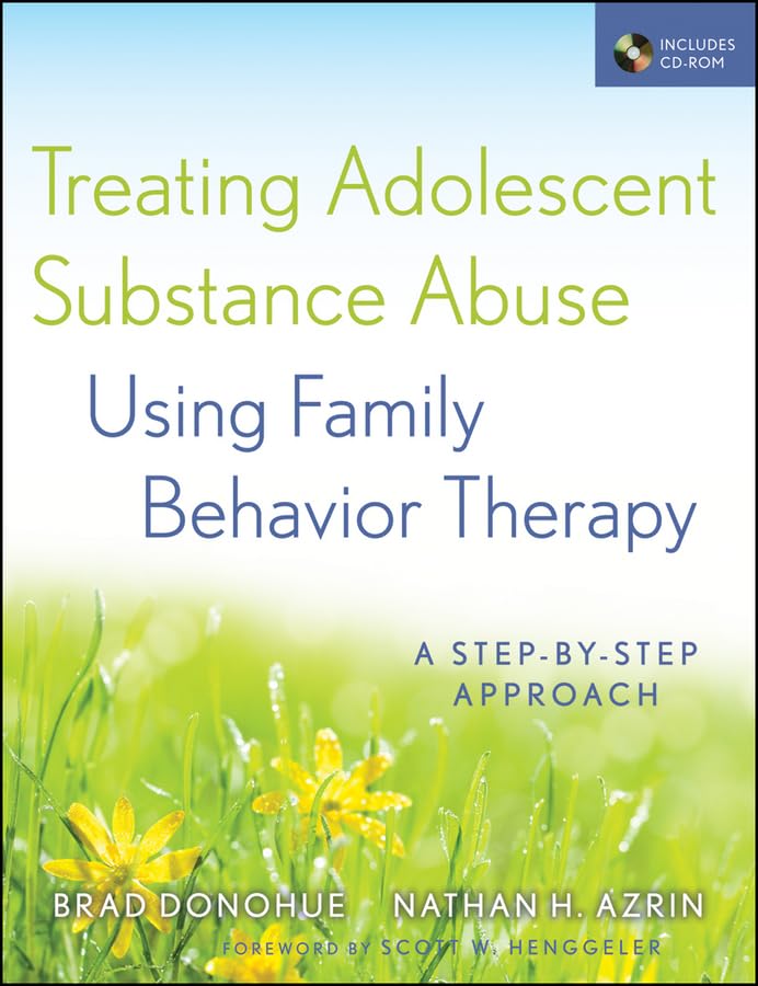 treating adolescent substance abuse using family behavior therapy a step by step approach 1st edition