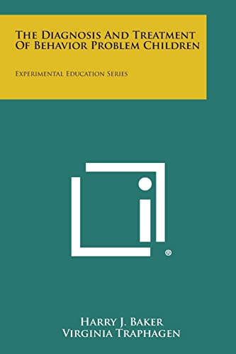 the diagnosis and treatment of behavior problem children experimental education series  baker, harry j.,