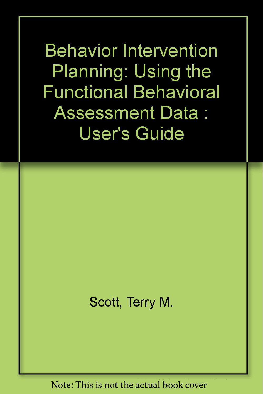 behavior intervention planning using the functional behavioral assessment data users guide scott, terry m.,