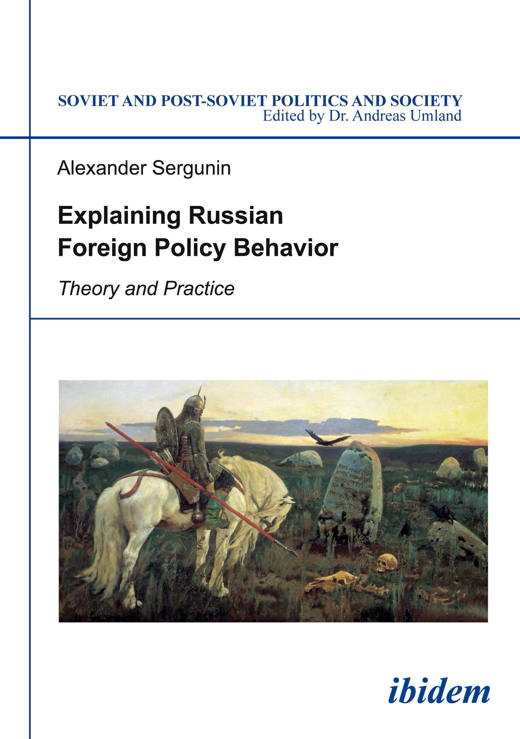 explaining russian foreign policy behavior theory and practice theory and practice 147 uk edition sergunin, a