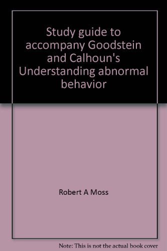 study guide to accompany goodstein and calhouns understanding abnormal behavior  robert a moss 0201040808,