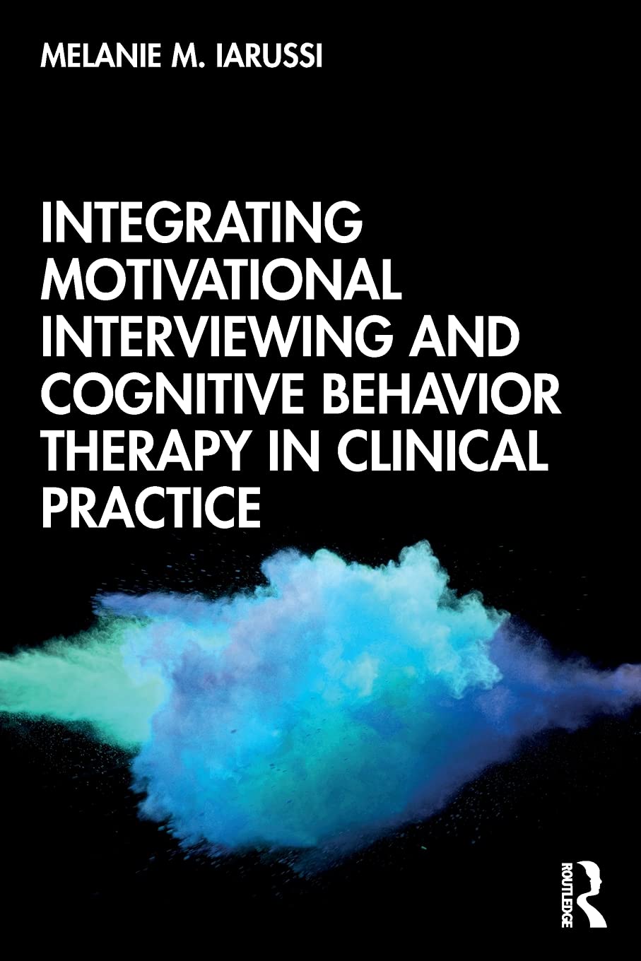 integrating motivational interviewing and cognitive behavior therapy in clinical practice 1st edition