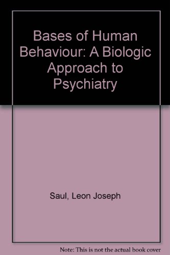 bases of human behavior a biologic approach to psychiatry  leon joseph saul 0837162203, 9780837162201