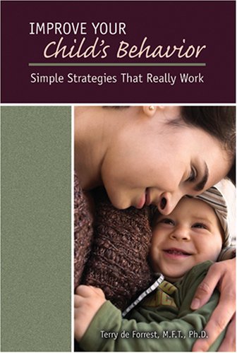 improve your childs behavior simple strategies that really work 1st edition terry de forrest 160250072x,