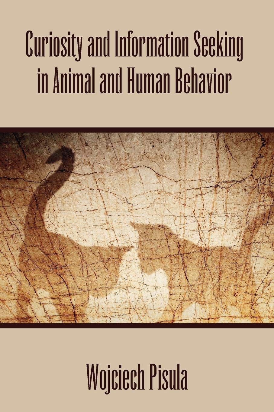 curiosity and information seeking in animal and human behavior wojciech pisula 1599424983, 9781599424989