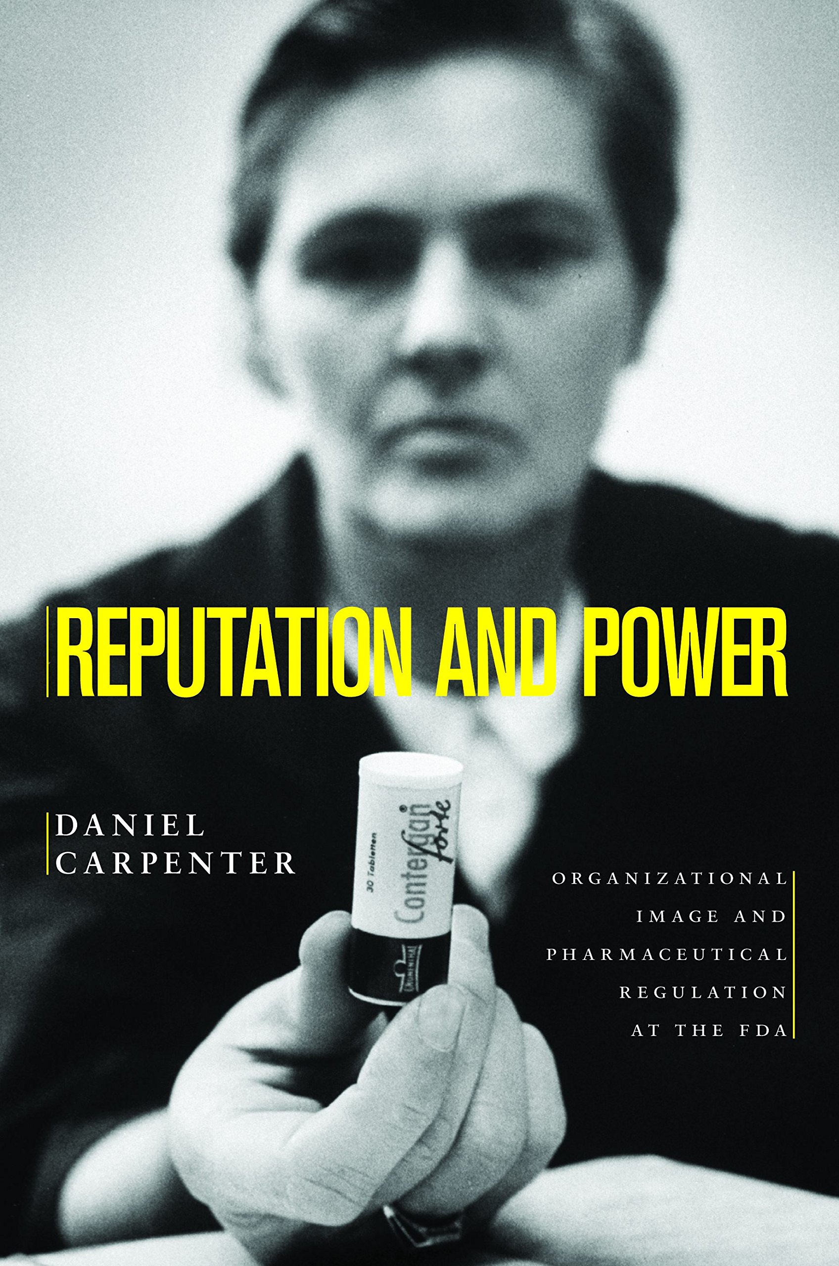 reputation and power organizational image and pharmaceutical regulation at the fda  daniel carpenter