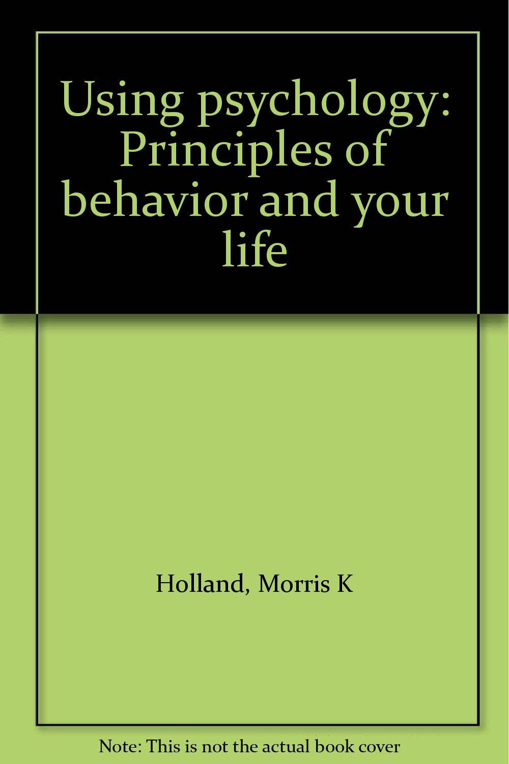 using psychology principles of behavior and your life 3rd edition holland, morris k 0316370045, 9780316370042