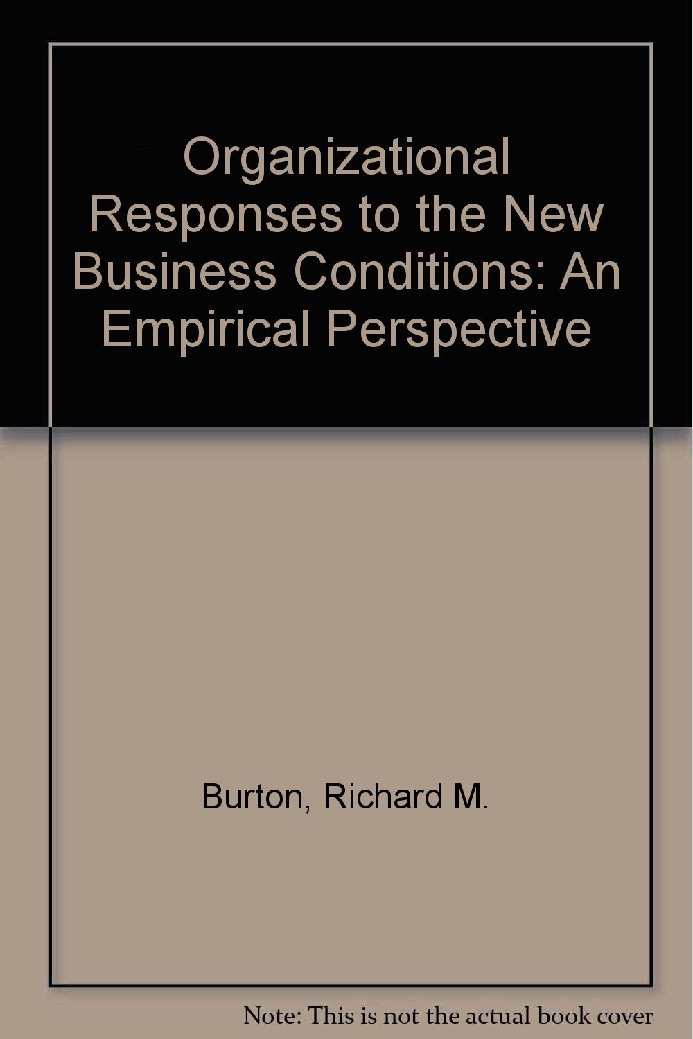 organizational responses to the new business conditions an empirical perspective  burton, richard m.,