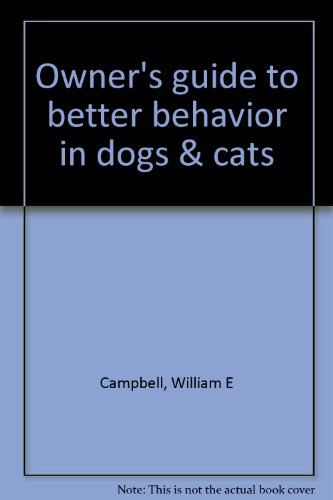 owners guide to better behavior in dogs and cats 1st edition campbell, william e 0939674173, 9780939674176