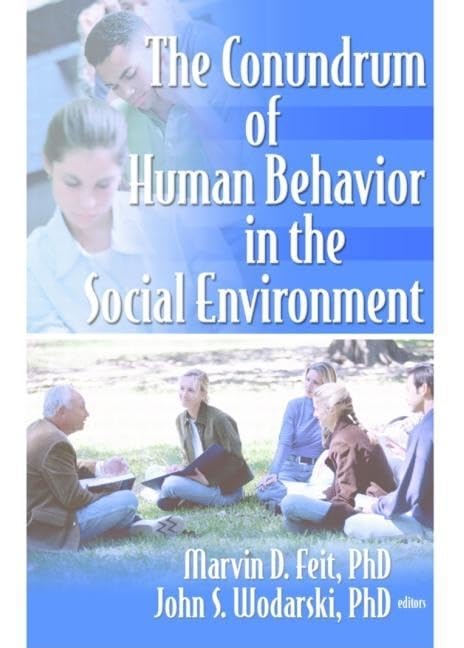 the conundrum of human behavior in the social environment 1st edition feit, marvin d, wodarski, john s