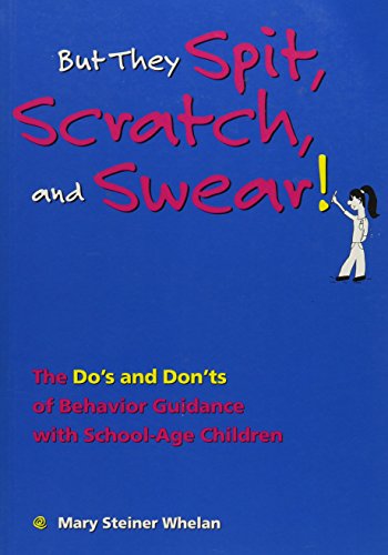 but they spit scratch and swear the dos and donts of behavior guidance with school age children  whelan, mary