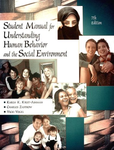 student manual for zastrow/kirst ashman s understanding human behavior and the social environment 7th 7th