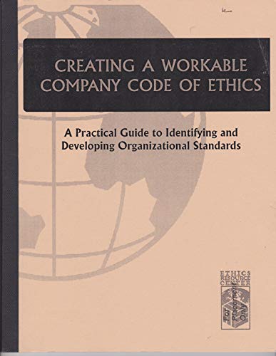 creating a workable company code of ethics a practical guide to identifying and developing organizational