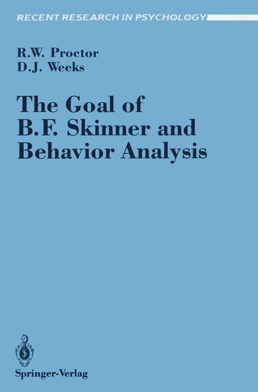 the goal of b f skinner and behavior analysis 1st edition proctor, robert w., weeks, daniel j. 0387972366,