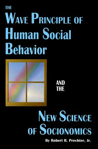 the wave principle of human social behavior and the new science of socionomics 1st edition prechter, robert