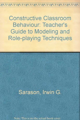 constructive classroom behavior a teachers guide to modeling and role playing techniques  sarason, irwin g