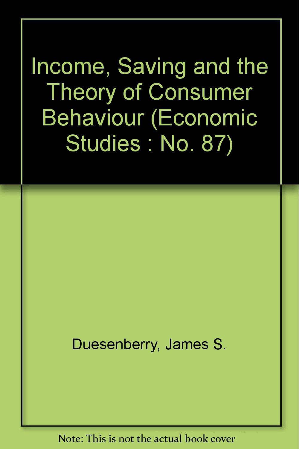 income saving and the theory of consumer behavior 1st edition duesenberry, james s. 0674447506, 9780674447509