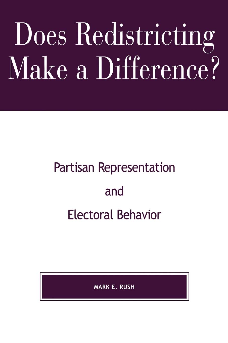 does redistricting make a difference partisan representation and electoral behavior 0208 edition rush, mark