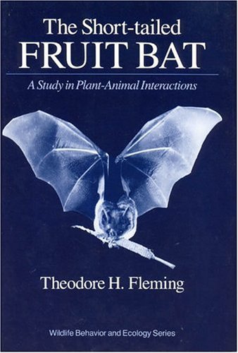 the short tailed fruit bat a study in plant animal interactions 0002nd- edition fleming, theodore h.