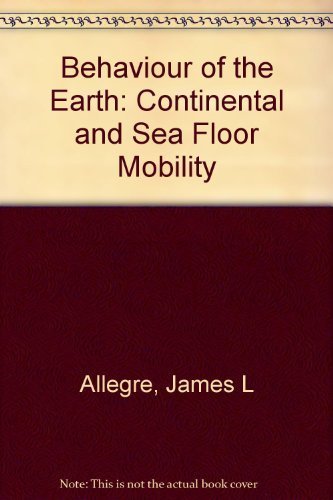 the behavior of the earth continental and seafloor mobility 1st edition claude allegre 0674064577,