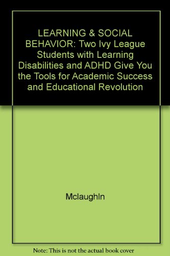 learning and social behavior two ivy league students with learning disabilities and adhd give you the tools