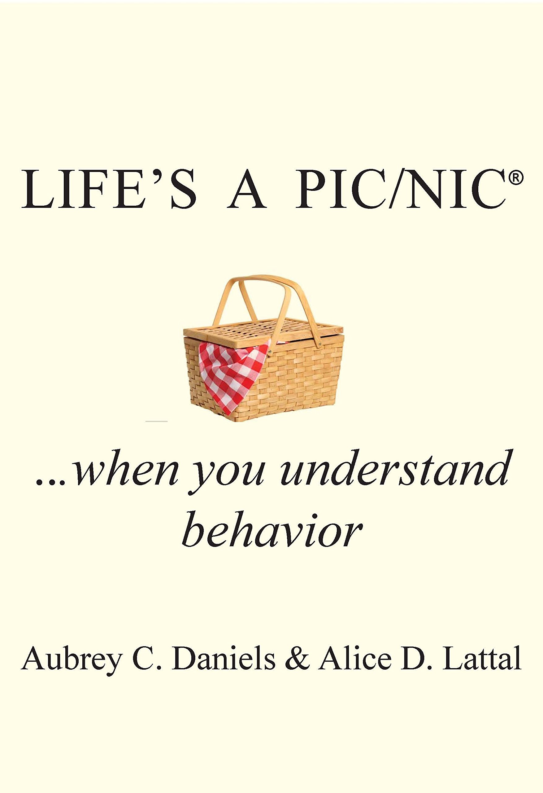 lifes a pic/nic when you understand behavior  aubrey c. daniels, alice d. lattal 1597380806, 9781597380805