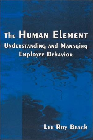 the human element understanding and managing employee behavior 1st edition beach, lee roy 0765620359,