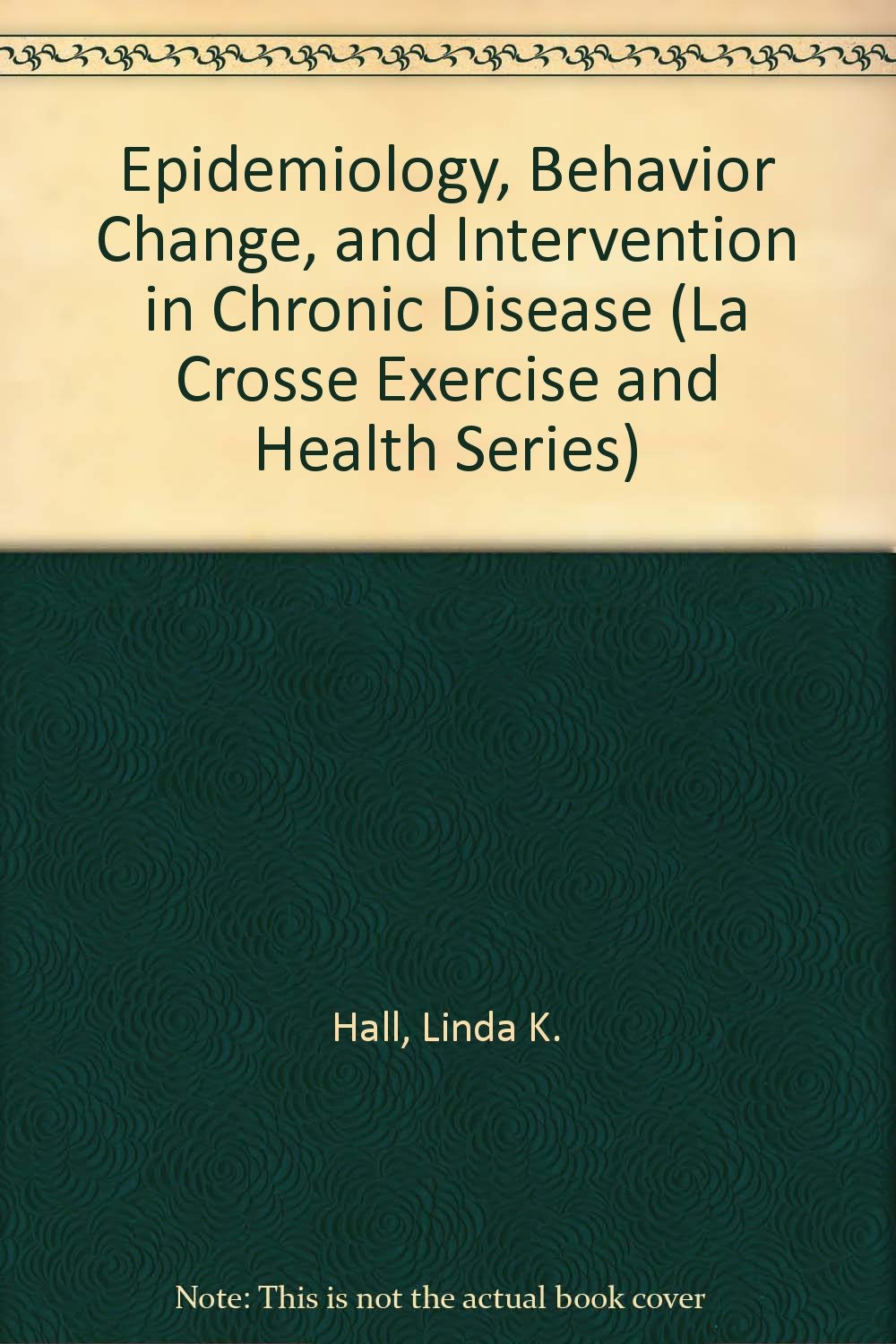 epidemiology behavior change and intervention in chronic disease  hall, linda k. 0873229126, 9780873229128