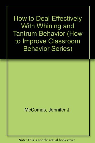 how to deal effectively with whining and tantrum behavior 1st edition mccomas, jennifer j. 0890799164,