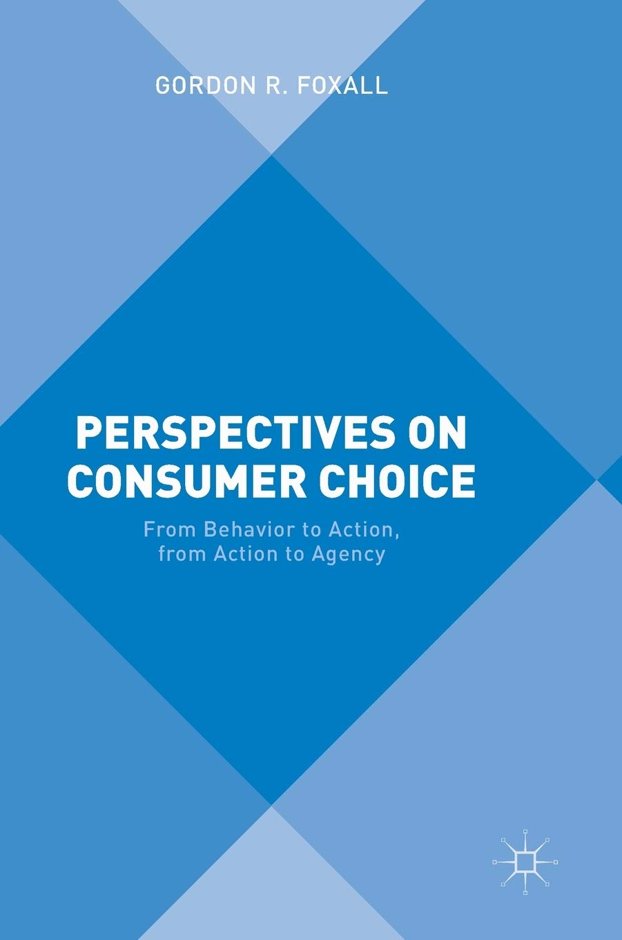 perspectives on consumer choice from behavior to action from action to agency 1st edition foxall, gordon r.