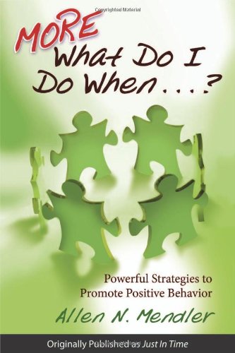 more what do i do when powerful strategies to promote positive behavior 2nd edition allen n. mendler