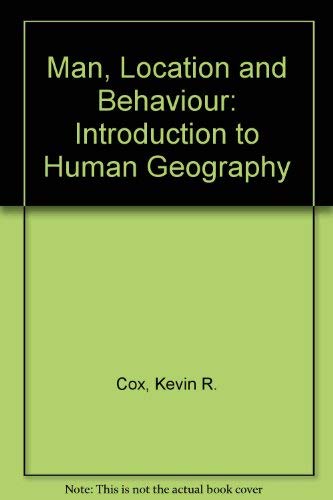 man location and behavior an introduction to human geography 1st edition cox, kevin r 0471181501,