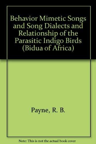 behavior mimetic songs and song dialects and relationship of the parasitic indigo birds payne, r. b.