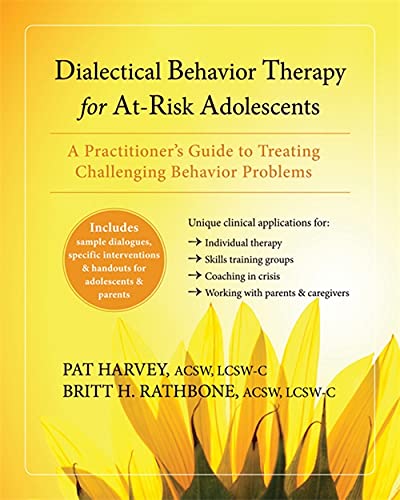 dialectical behavior therapy for at risk adolescents a practitioner s guide to treating challenging behavior