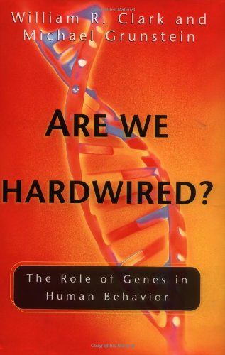 are we hardwired the role of genes in human behavior  clark, william r., grunstein, michael 0195138260,