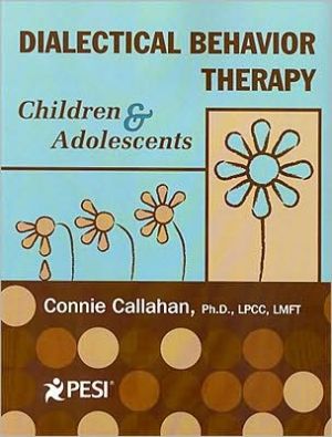 dialectical behavior therapy children and adolescents 1st edition connie callahan ph.d. lpcc lmft 0979021898,
